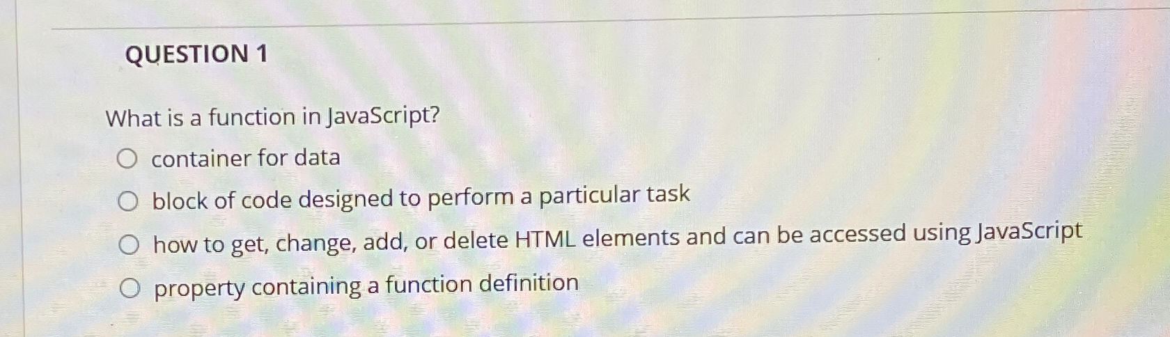 QUESTION 1 What is a function in JavaScript?