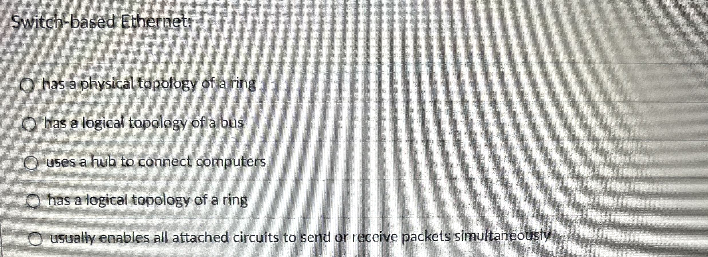 Switch - based Ethernet: has a physical topology