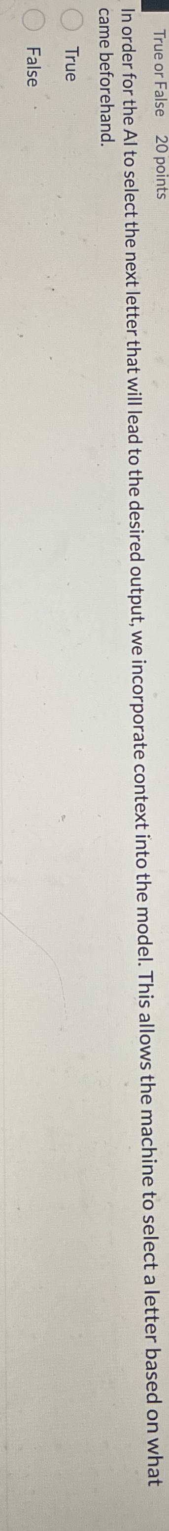 True or False 2 0 points In order for the Al to