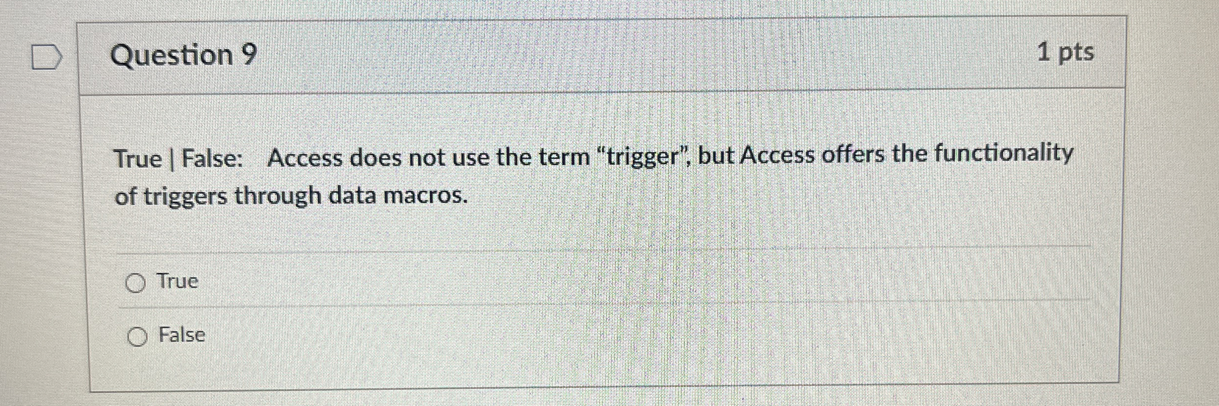 Question 9 True | False: Access does not use the