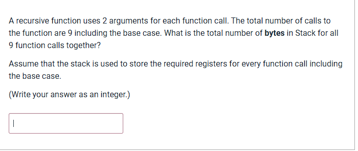 A recursive function uses 2 arguments for each