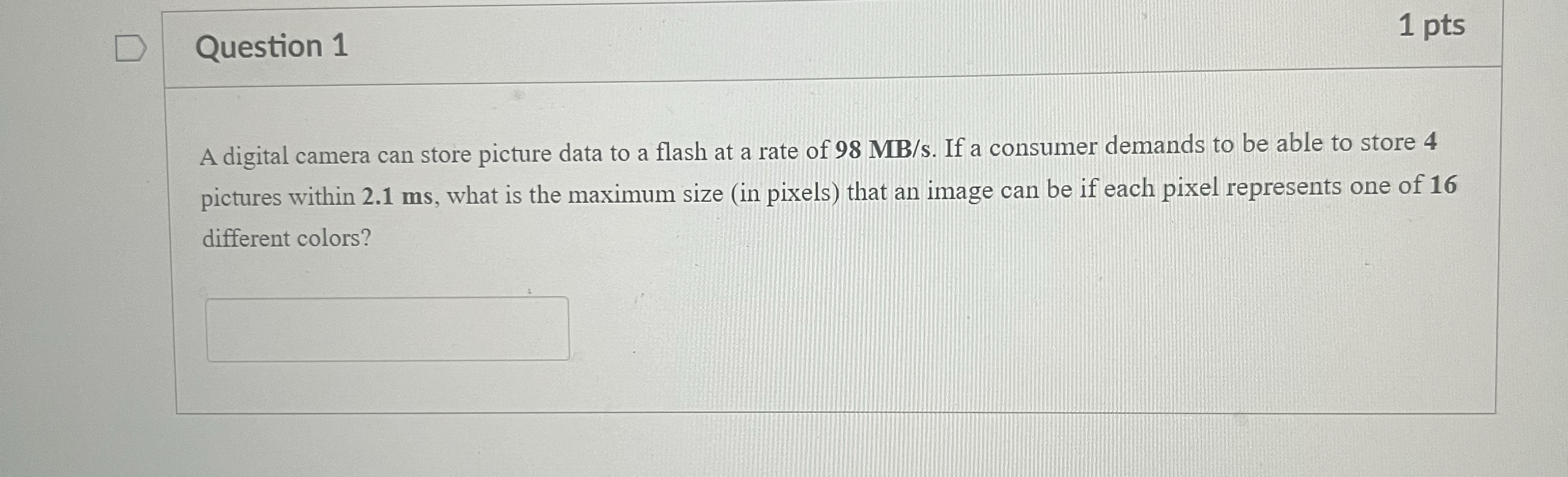 Question 1 1 pts A digital camera can store