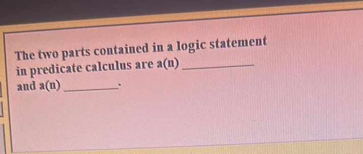 The two parts contained in a logic statement in