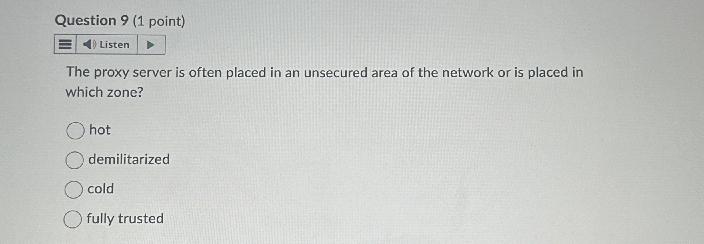 Question 9 ( 1 point ) The proxy server is often