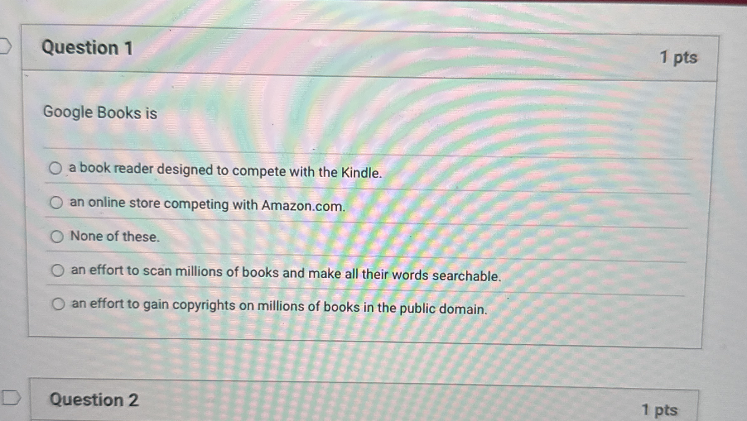 Question 1 Google Books is a book reader designed