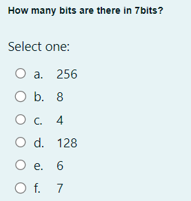 How many bits are there in 7 bits? Select one:a .
