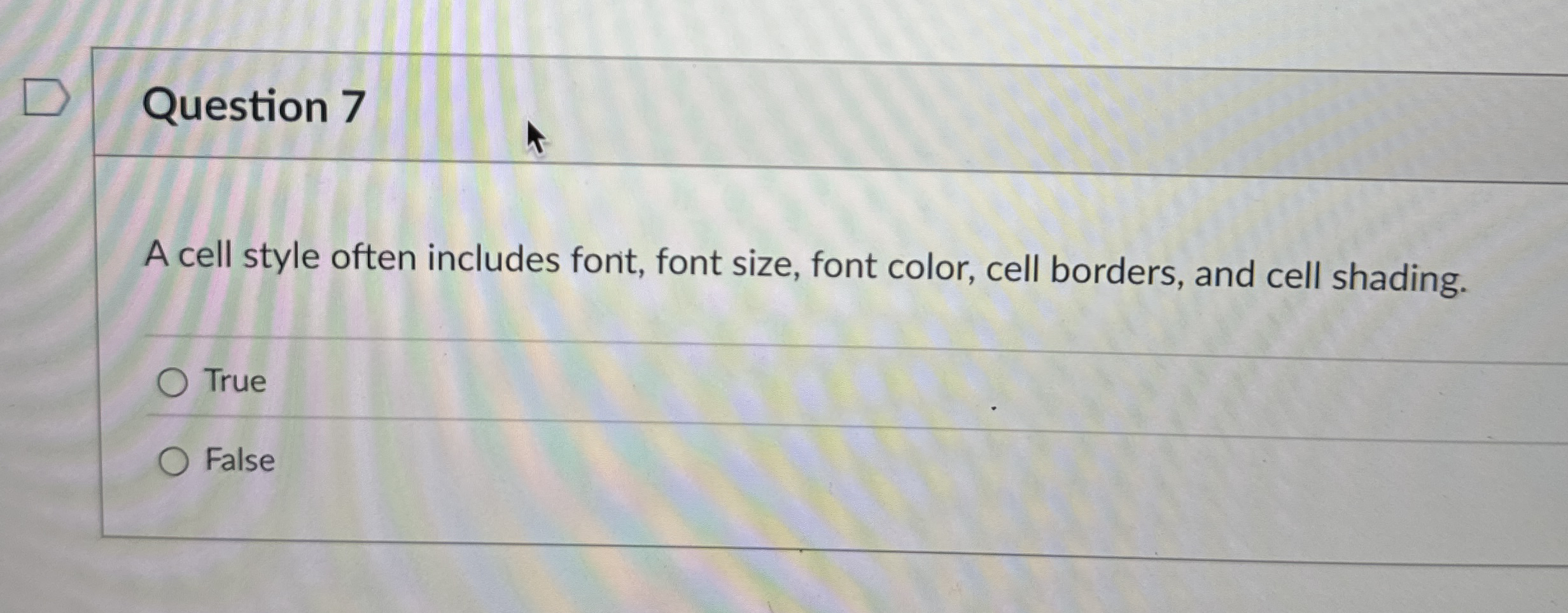 Question 7 A cell style often includes font, font