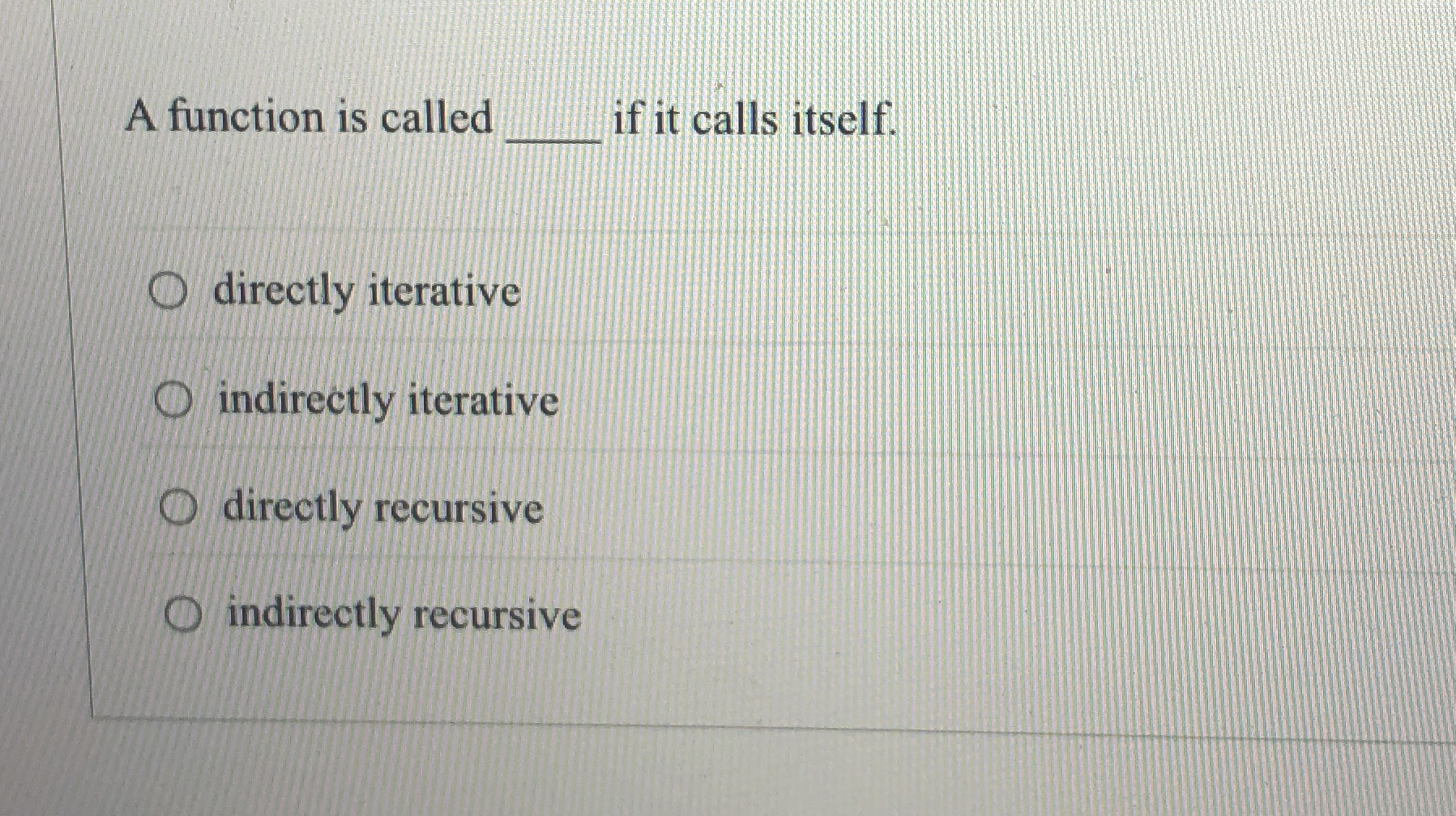 A function is called if it calls itself. directly