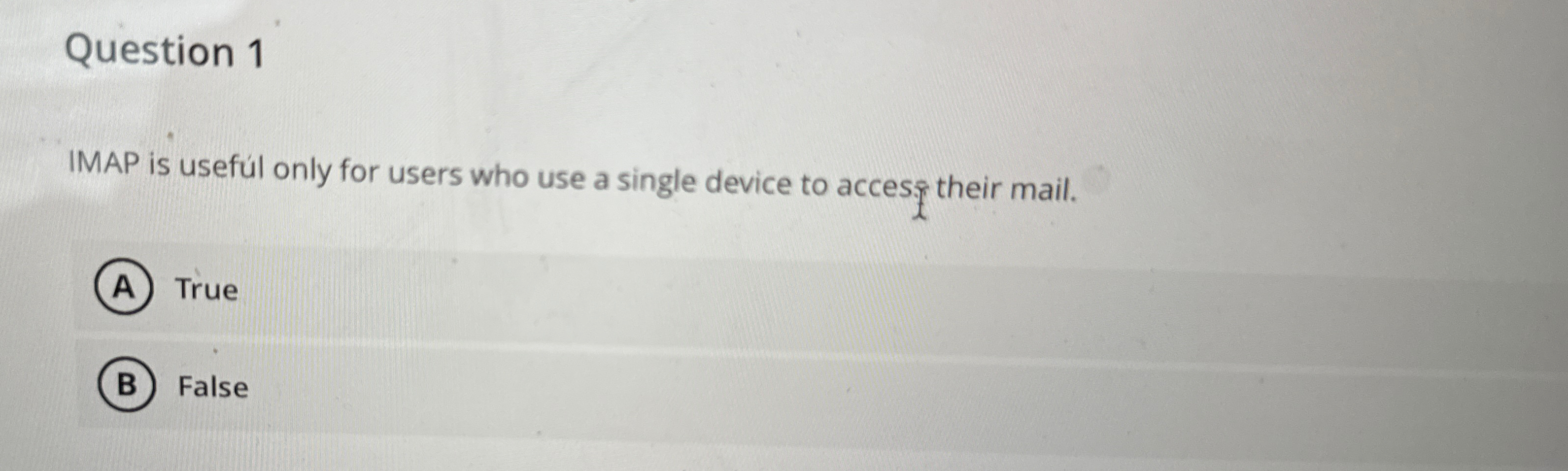 Question 1 IMAP is useful only for users who use
