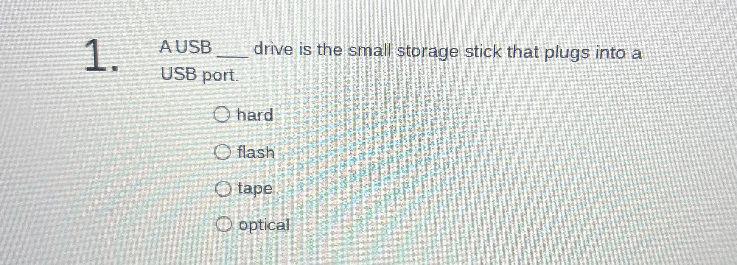 1 A USB drive is the small storage stick that