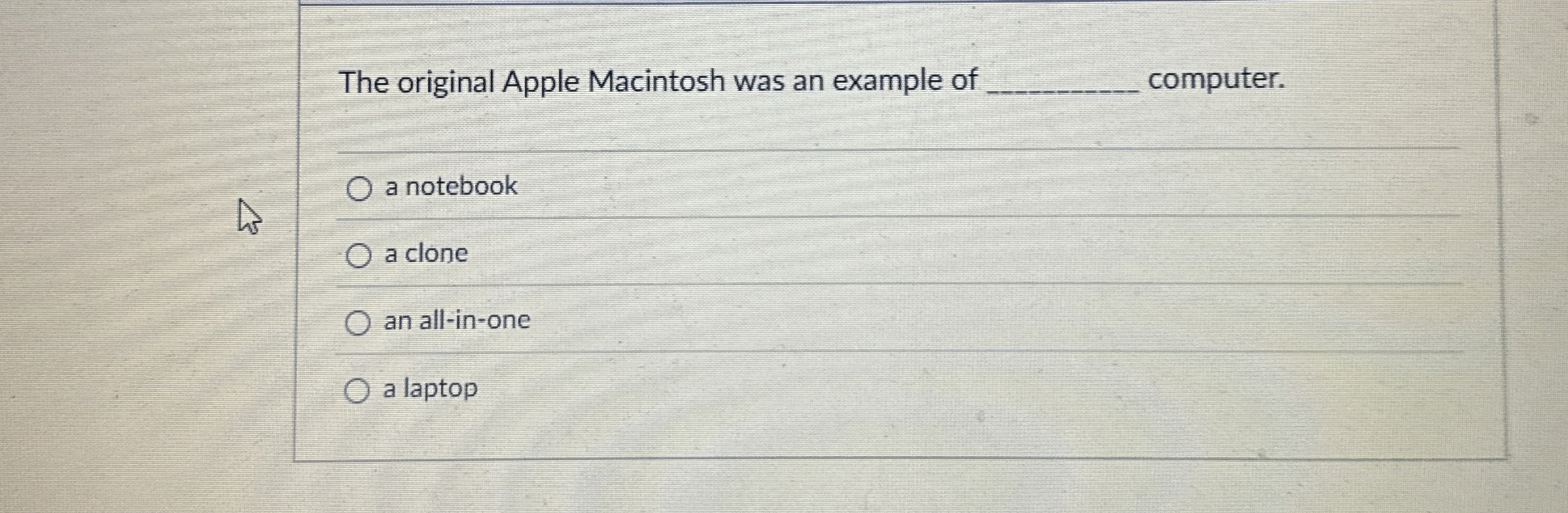 The original Apple Macintosh was an example of