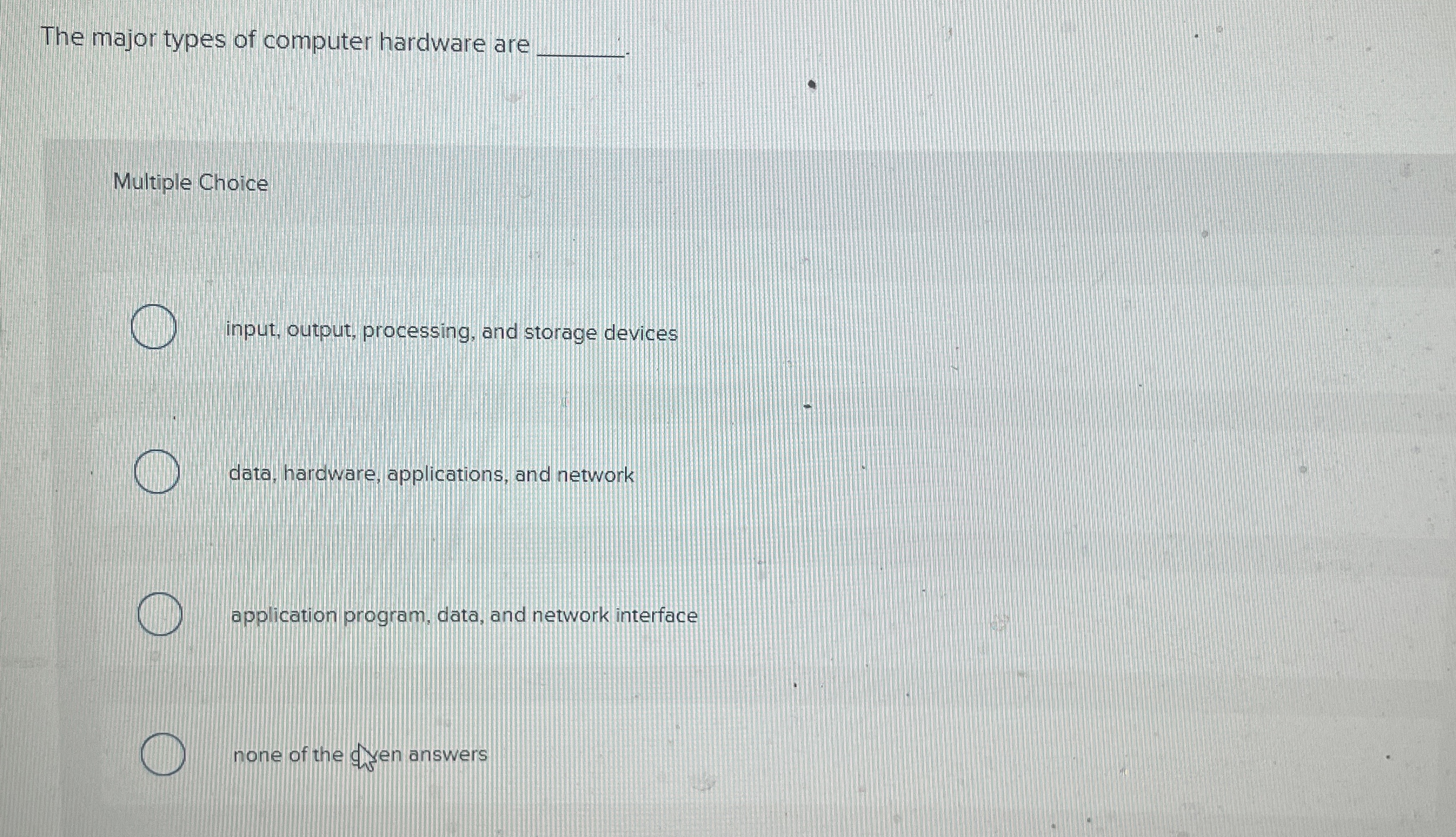 The major types of computer hardware are Multiple