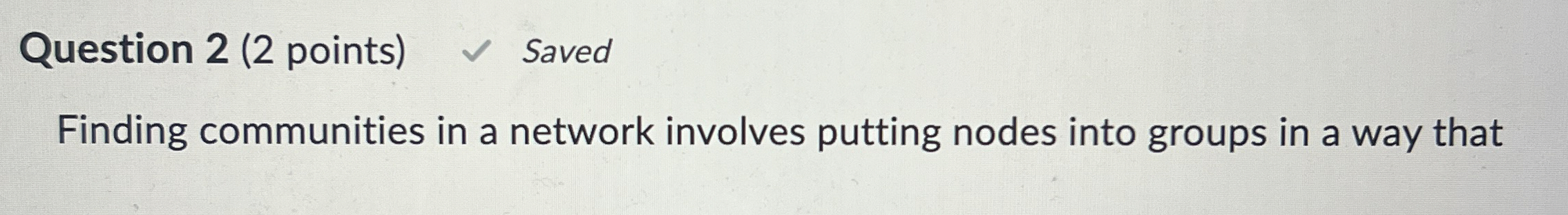 Question 2 ( 2 points ) Finding communities in a