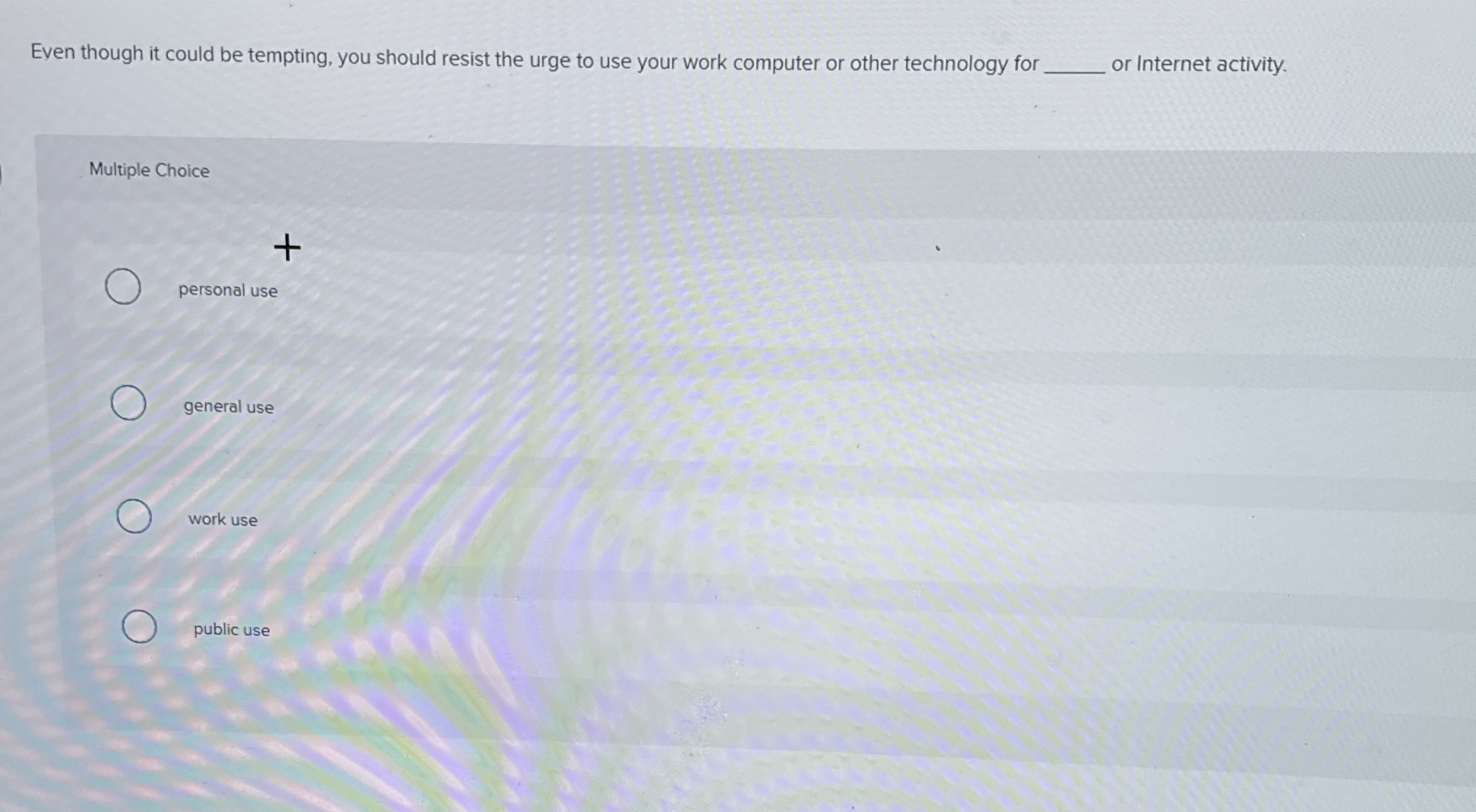 Even though it could be tempting, you should