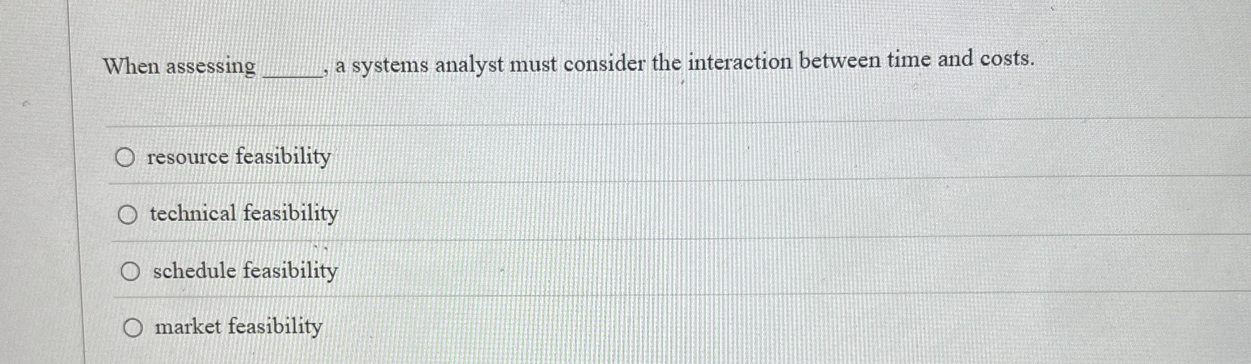 When assessing a systems analyst must consider