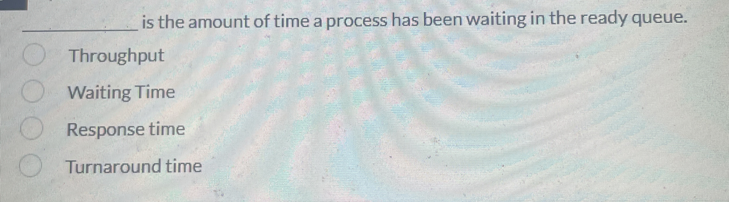 is the amount of time a process has been waiting