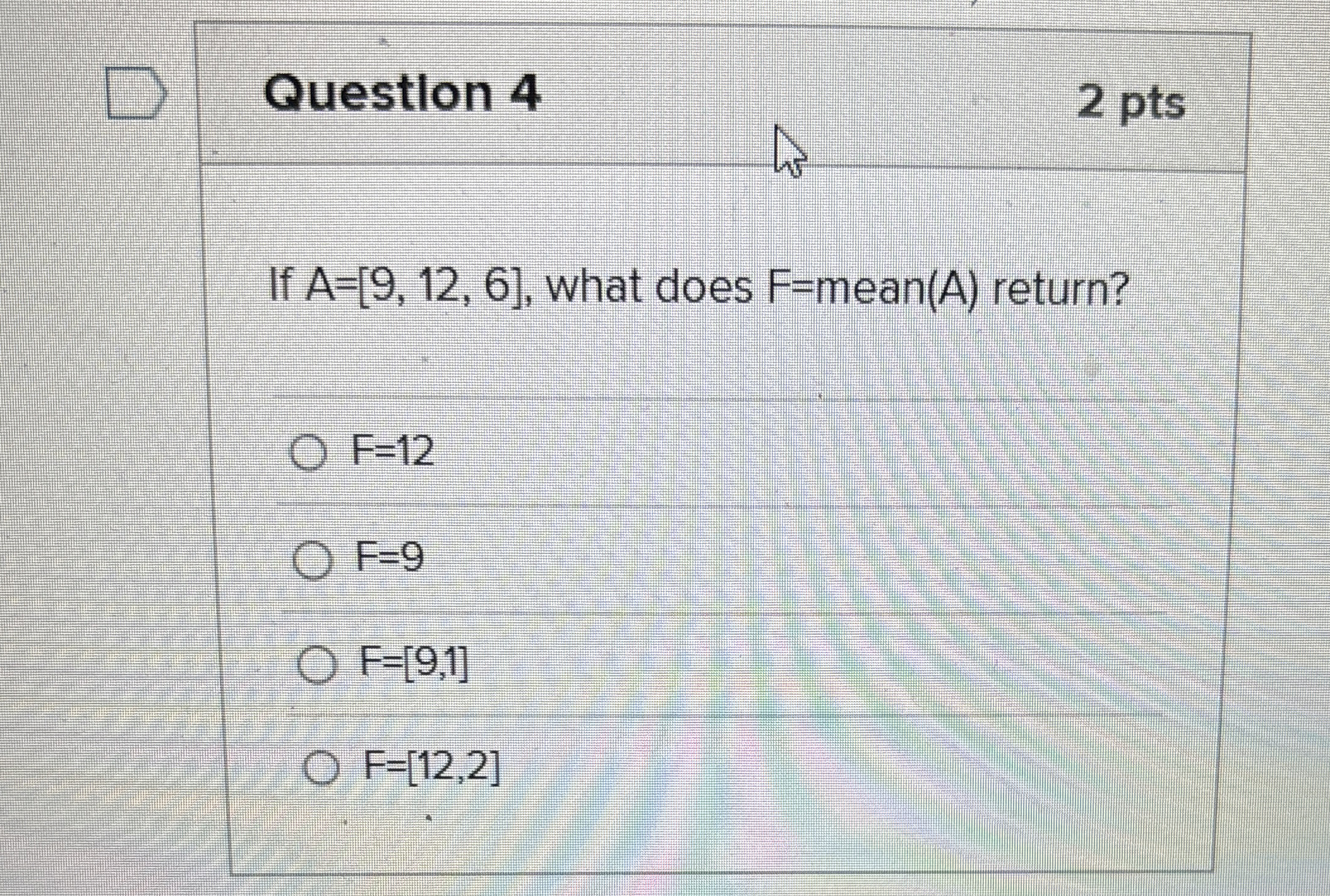 Question 4 2 pts If A = [ 9 , 1 2 , 6 ] , what
