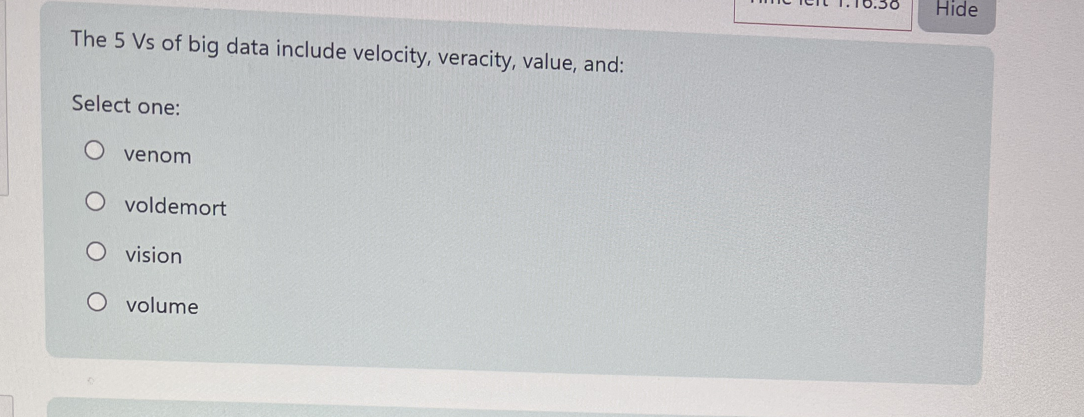 Hide The 5 Vs of big data include velocity,
