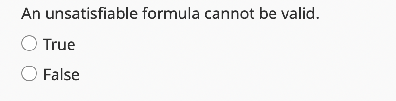 An unsatisfiable formula cannot be valid. True