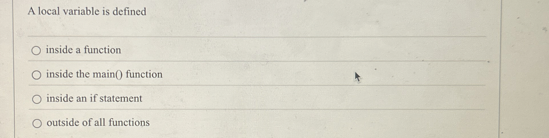 A local variable is defined inside a function