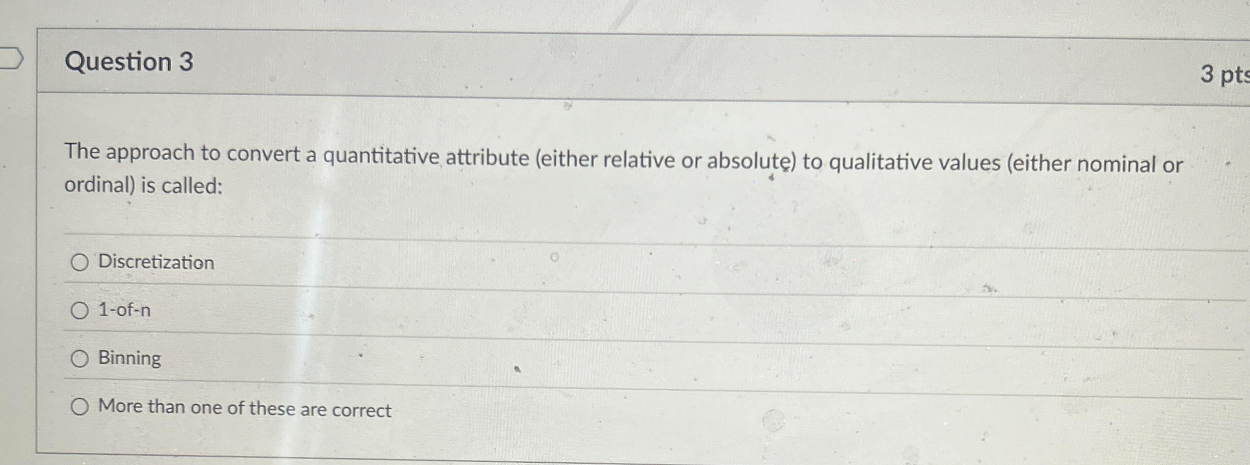 Question 3 3 pts The approach to convert a