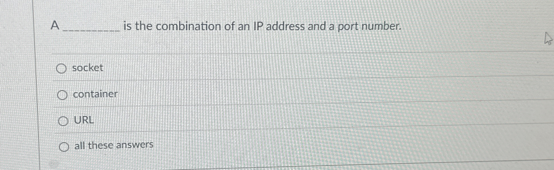 A is the combination of an IP address and a port