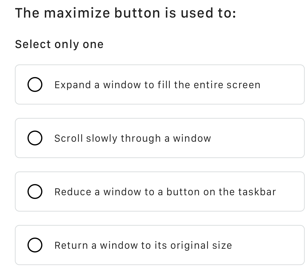 The maximize button is used to: Select only one