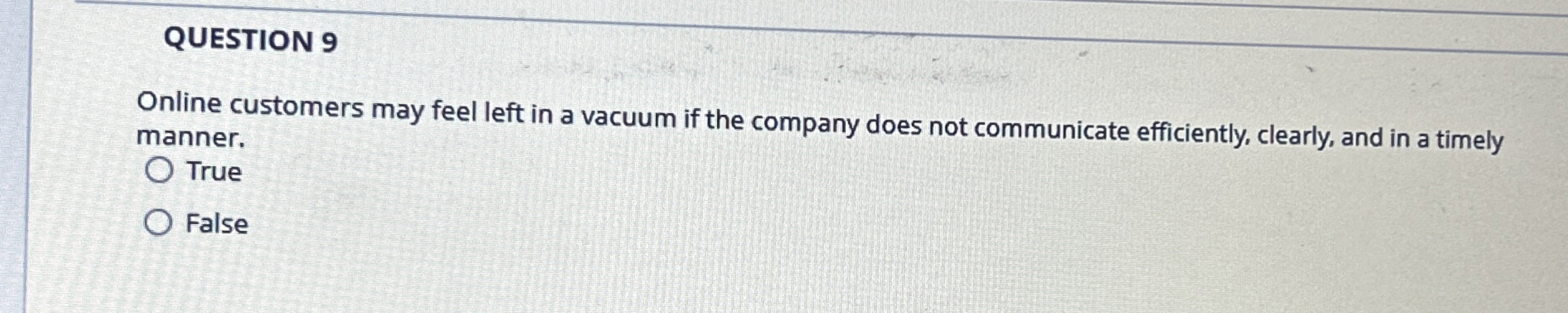 QUESTION 9 Online customers may feel left in a