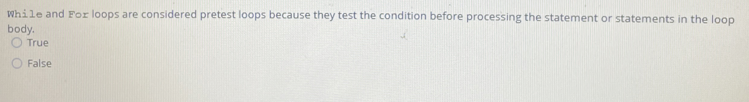 While and For loops are considered pretest loops