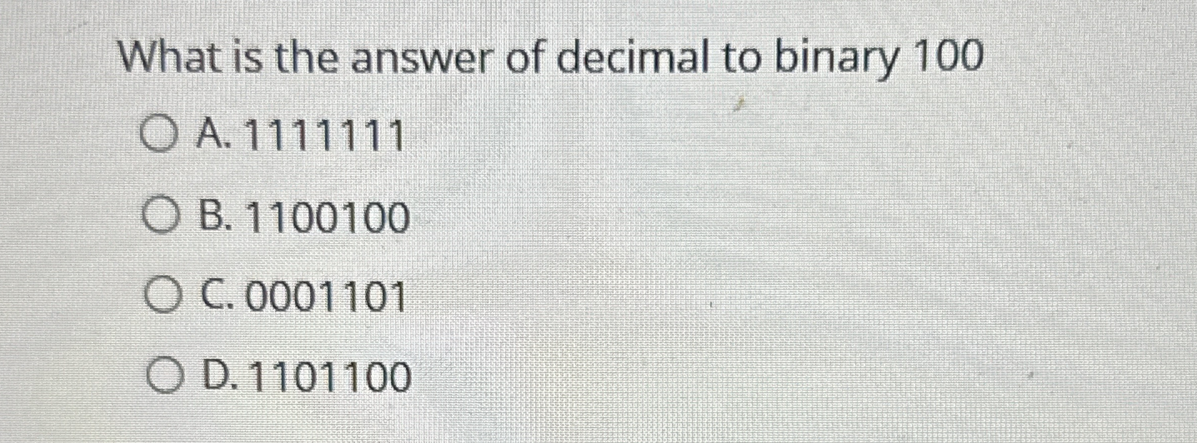 What is the answer of decimal to binary 1 0 0 A .