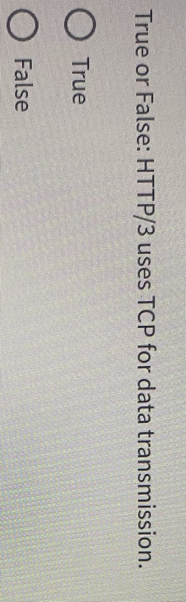 True or False: HTTP / 3 uses TCP for data