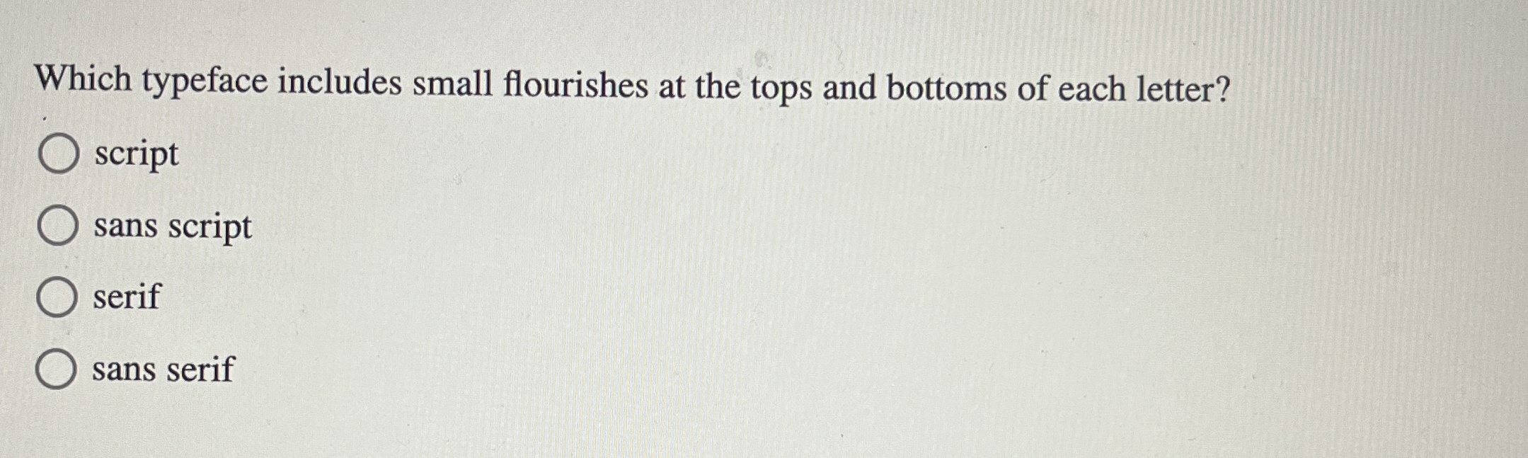 Which typeface includes small flourishes at the