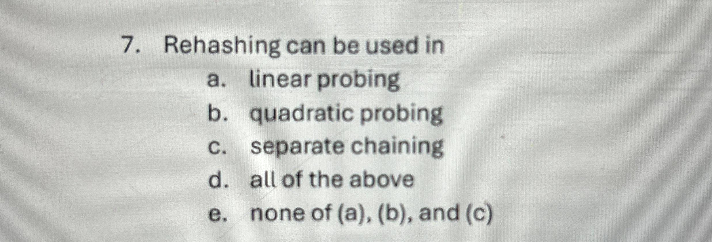 Rehashing can be used in a . linear probing b .