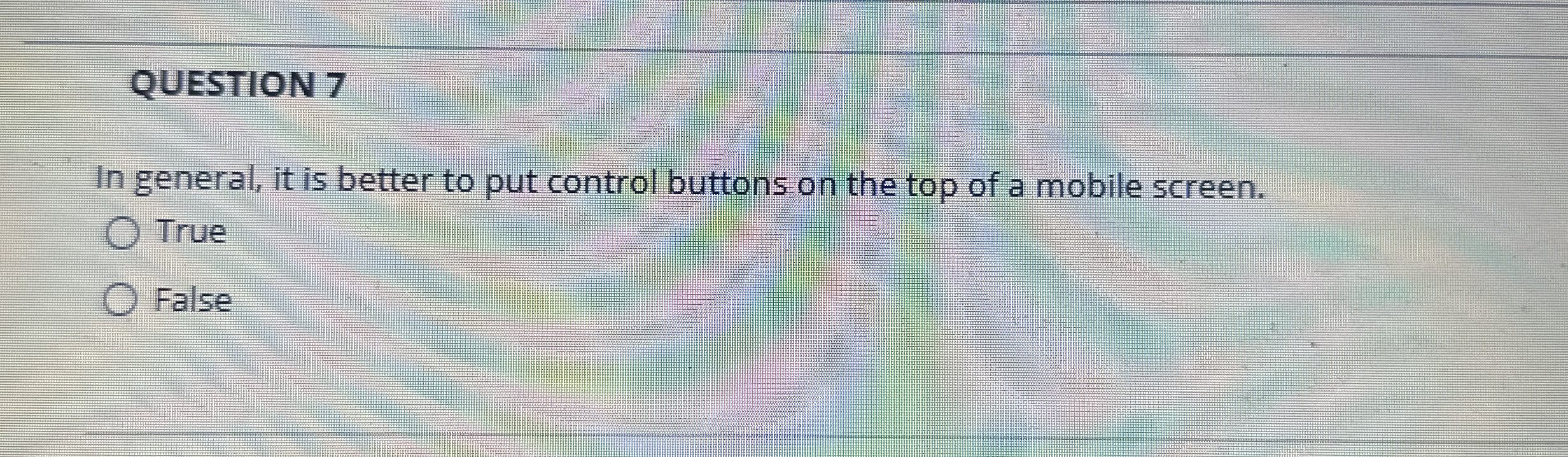 QUESTION 7 In general, it is better to put