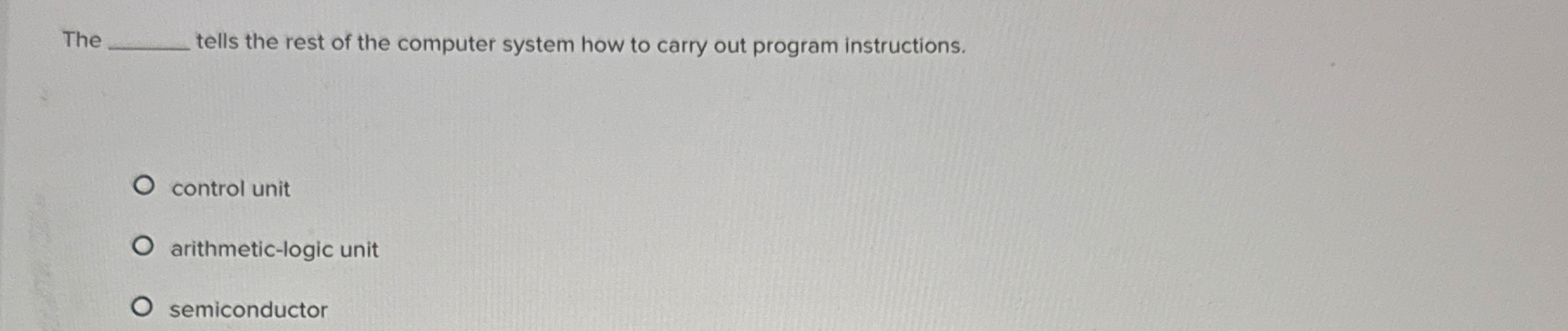 The tells the rest of the computer system how to