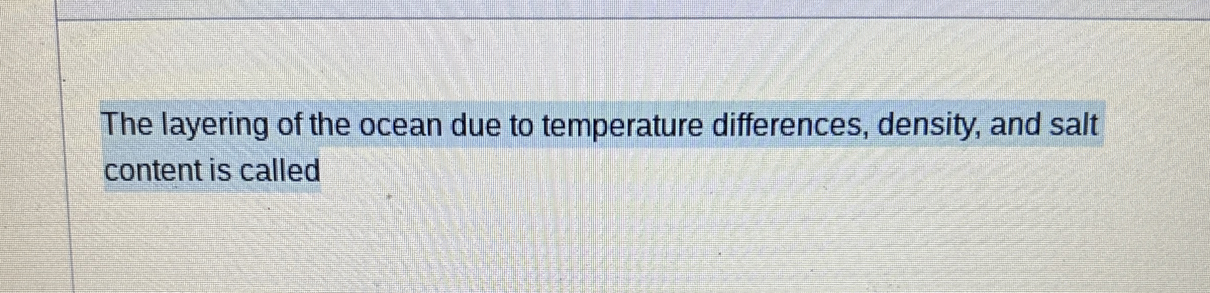 The layering of the ocean due to temperature