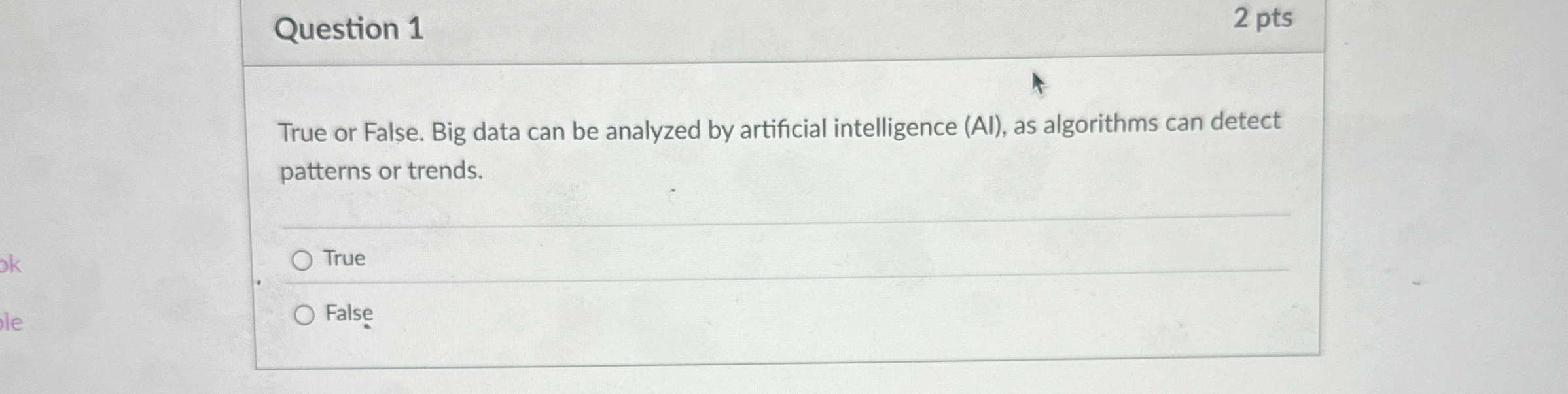 Question 1 True or False. Big data can be
