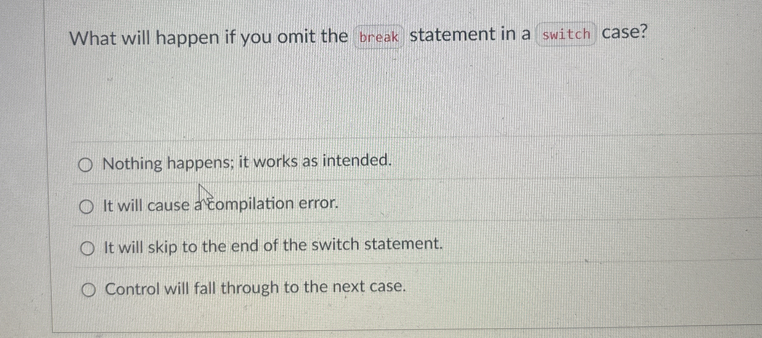 What will happen if you omit the break statement