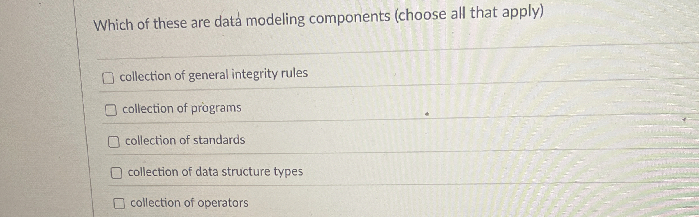 Which of these are data modeling components (