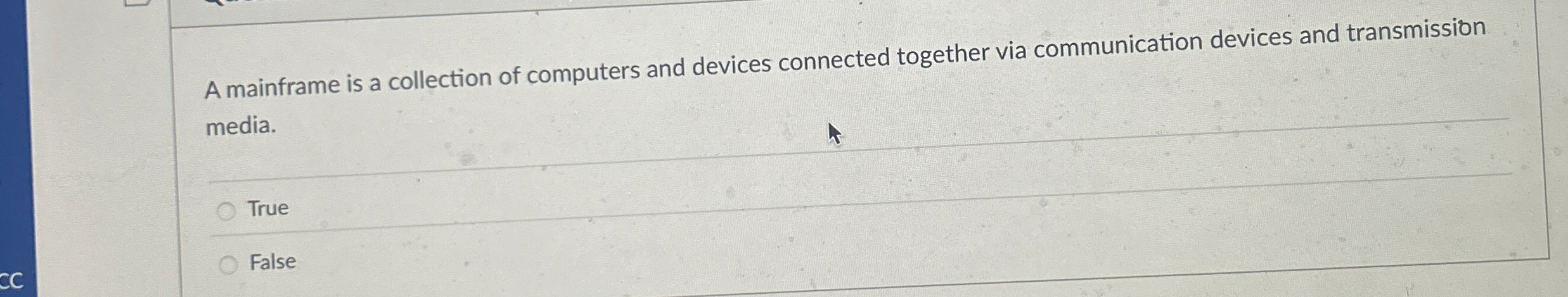 A mainframe is a collection of computers and