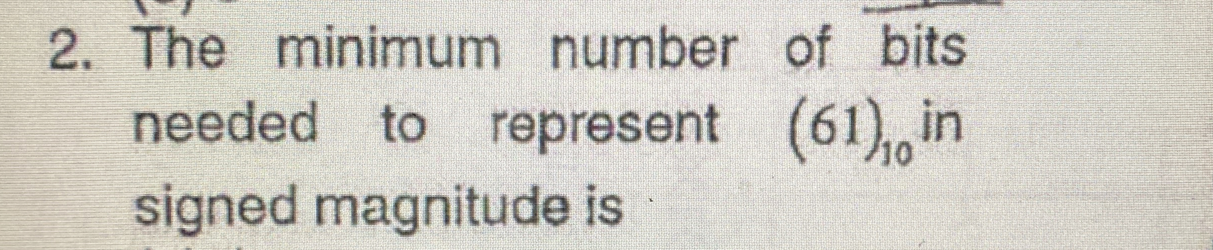 The minimum number of bits needed to represent (