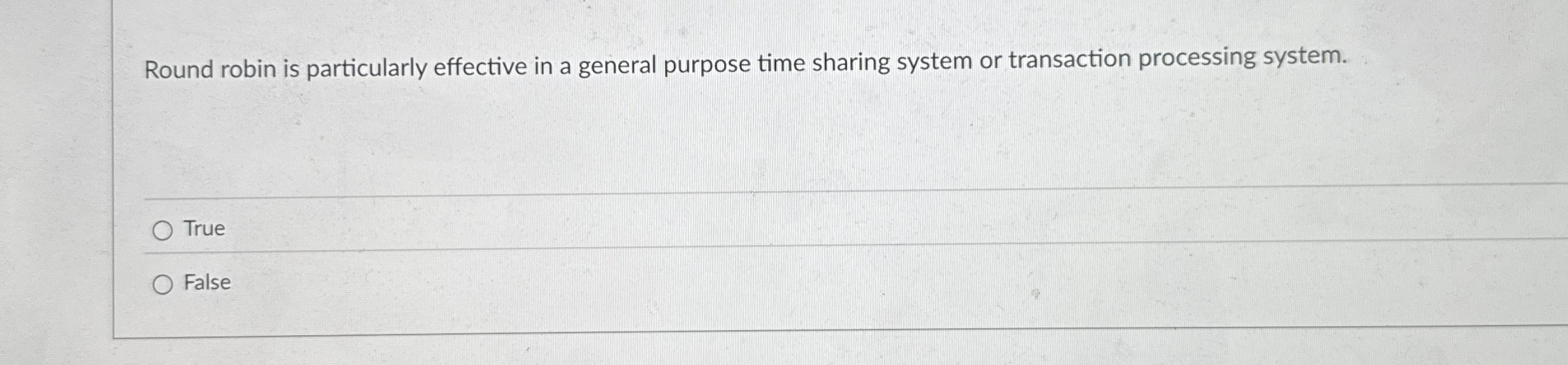 Round robin is particularly effective in a