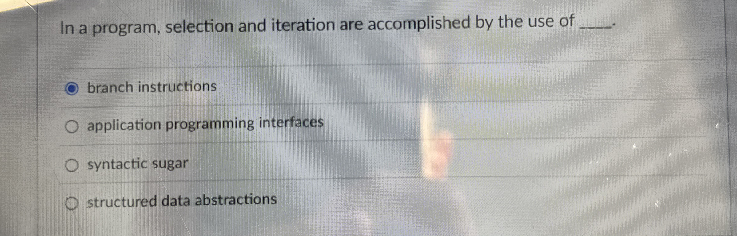 In a program, selection and iteration are