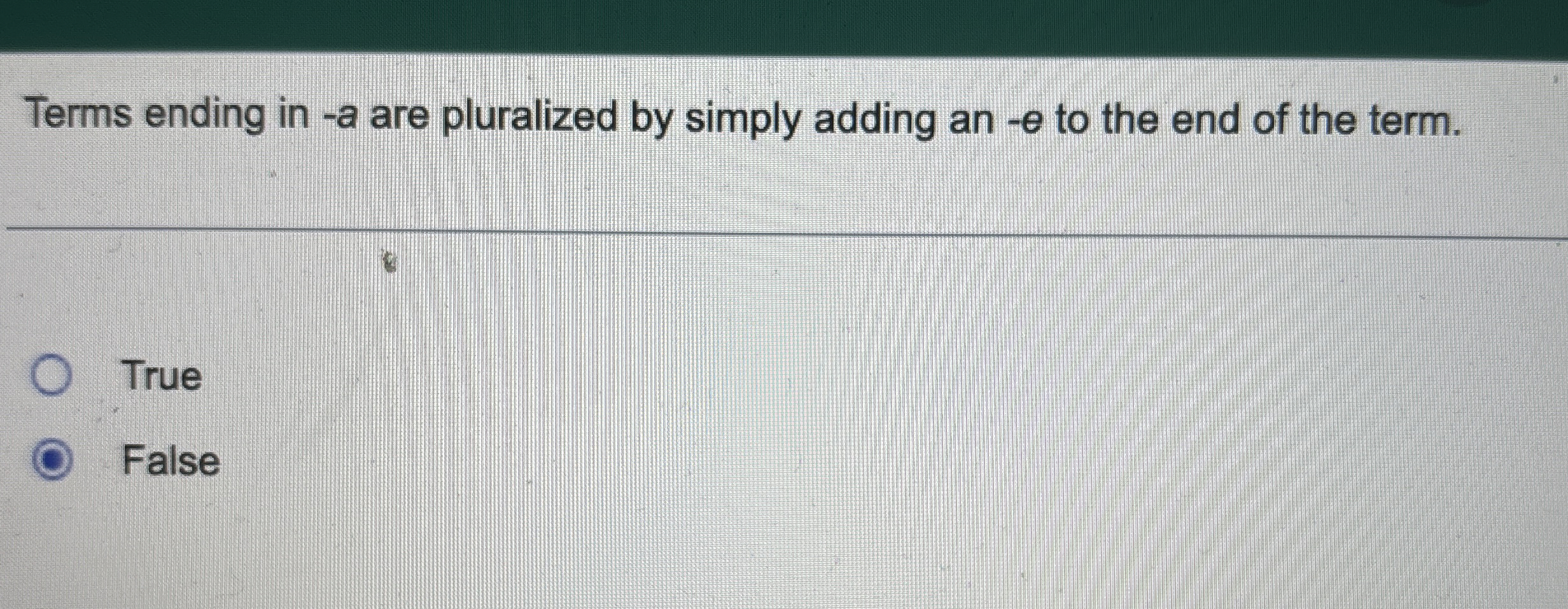 Terms ending in - a are pluralized by simply