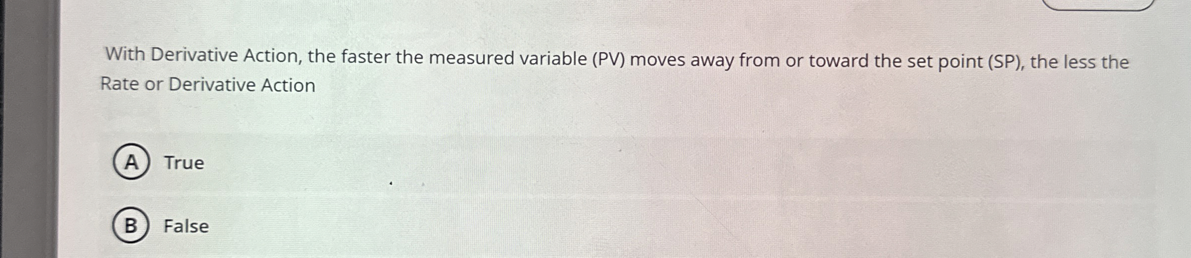 With Derivative Action, the faster the measured