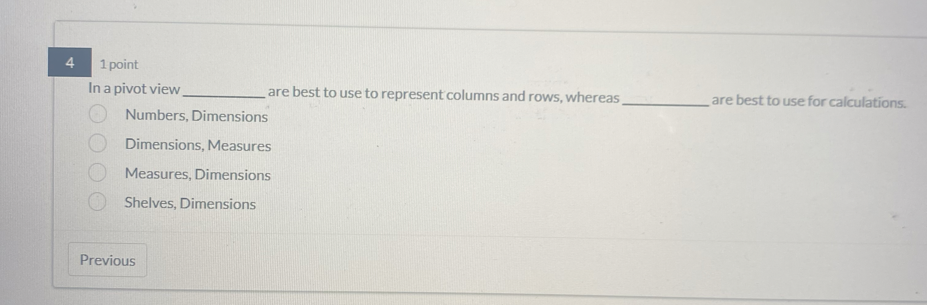 4 1 point In a pivot view are best to use to