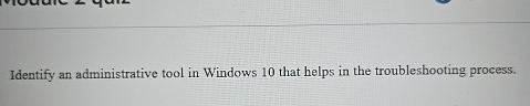 Identify an administrative tool in Windows 1 0