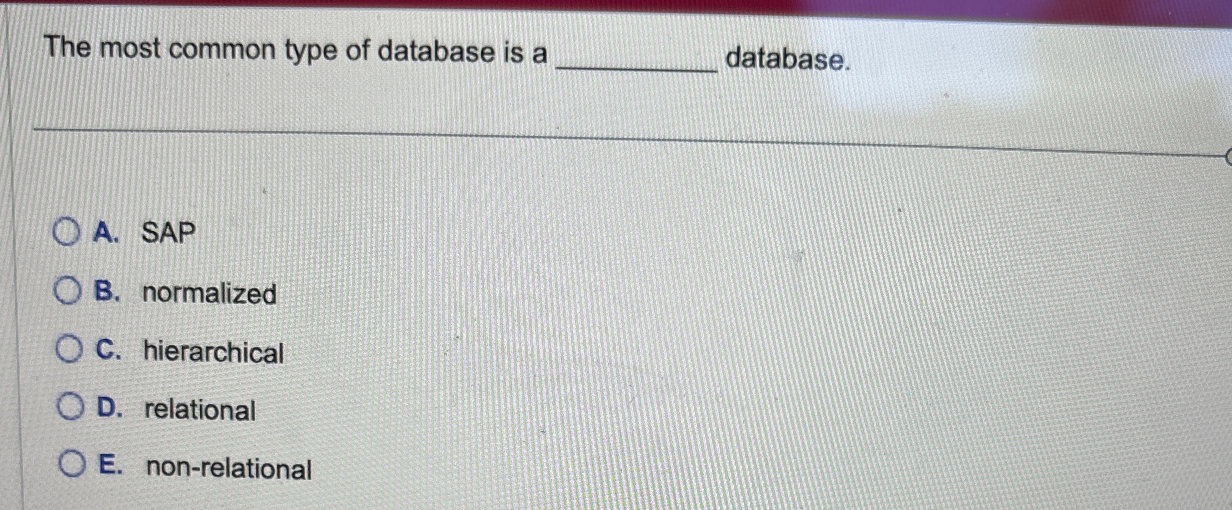 The most common type of database is a database. A