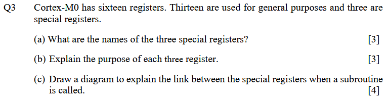 Q 3 Cortex - M 0 has sixteen registers. Thirteen