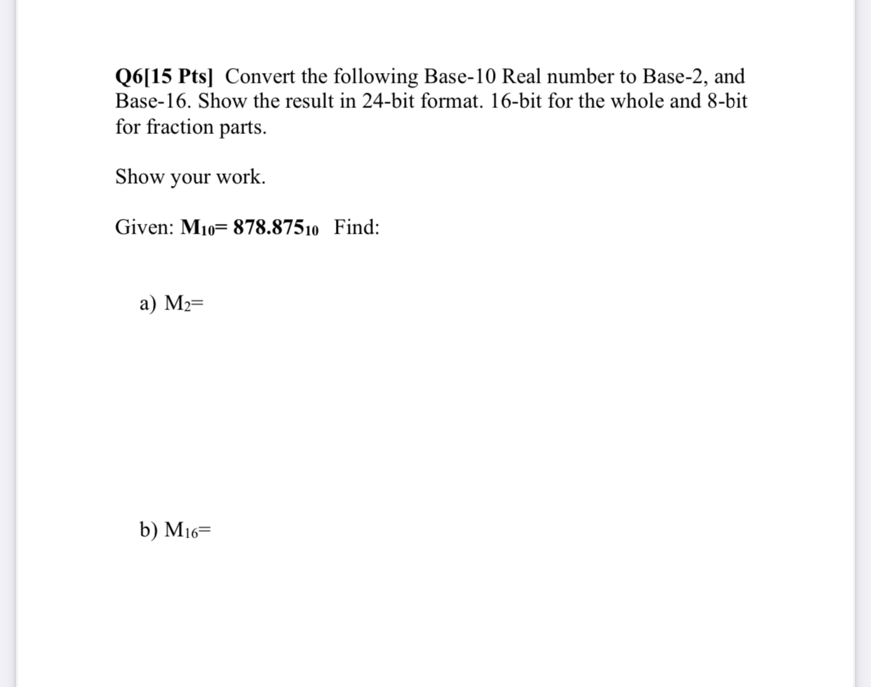 Q 6 [ 1 5 Pts ] Convert the following Base - 1 0